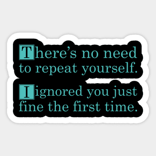 No Need To Repeat Yourself I Ignored You The First Time Sticker